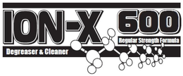 ION-X 600 DEGREASER & CLEANER REGULAR STRENGTH FORMULA trademark