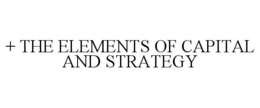 + THE ELEMENTS OF CAPITAL AND STRATEGY trademark