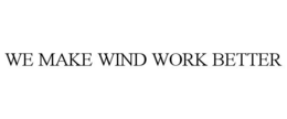 WE MAKE WIND WORK BETTER trademark