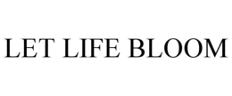 LET LIFE BLOOM trademark
