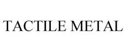 TACTILE METAL trademark