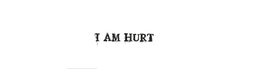 I AM HURT trademark