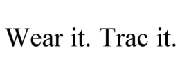 WEAR IT. TRAC IT. trademark