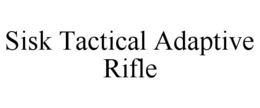 SISK TACTICAL ADAPTIVE RIFLE trademark