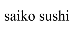SAIKO SUSHI trademark