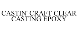 CASTIN' CRAFT CLEAR CASTING EPOXY trademark
