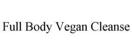 FULL BODY VEGAN CLEANSE trademark