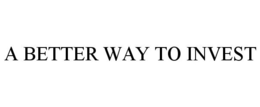 A BETTER WAY TO INVEST trademark