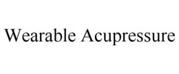 WEARABLE ACUPRESSURE trademark