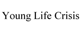 YOUNG LIFE CRISIS trademark