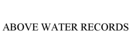 ABOVE WATER RECORDS trademark