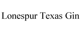 LONESPUR TEXAS GIN trademark