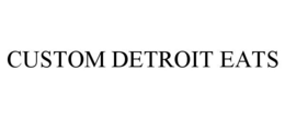 CUSTOM DETROIT EATS trademark