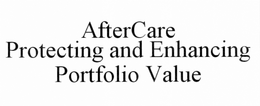 AFTERCARE PROTECTING AND ENHANCING PORTFOLIO VALUE trademark