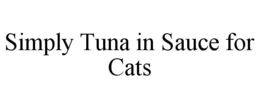 SIMPLY TUNA IN SAUCE FOR CATS trademark