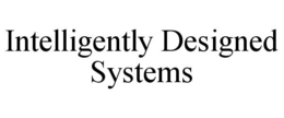 INTELLIGENTLY DESIGNED SYSTEMS trademark