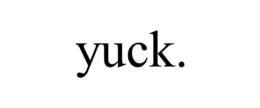 YUCK. trademark