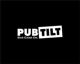 PUB TILT BAR GAME ON. trademark