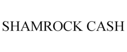 SHAMROCK CASH trademark