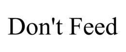 DON'T FEED trademark