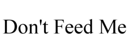 DON'T FEED ME trademark
