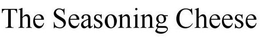 THE SEASONING CHEESE trademark