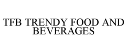 TFB TRENDY FOOD AND BEVERAGES trademark