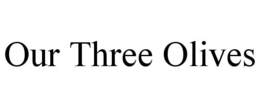 OUR THREE OLIVES trademark