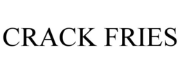CRACK FRIES trademark