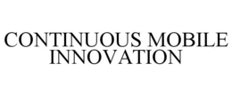 CONTINUOUS MOBILE INNOVATION trademark