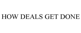HOW DEALS GET DONE trademark