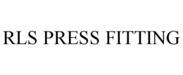 RLS PRESS FITTING trademark