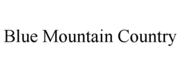 BLUE MOUNTAIN COUNTRY trademark