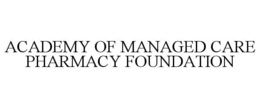 ACADEMY OF MANAGED CARE PHARMACY FOUNDATION trademark