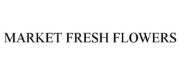 MARKET FRESH FLOWERS trademark
