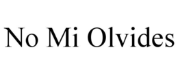 NO MI OLVIDES trademark