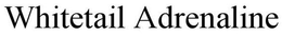 WHITETAIL ADRENALINE trademark