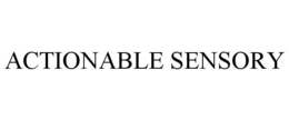 ACTIONABLE SENSORY trademark