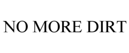 NO MORE DIRT trademark