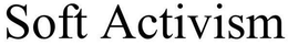 SOFT ACTIVISM trademark