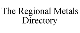 THE REGIONAL METALS DIRECTORY trademark