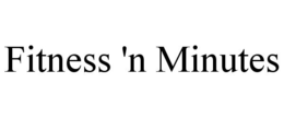 FITNESS 'N MINUTES trademark
