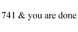741 & YOU ARE DONE trademark