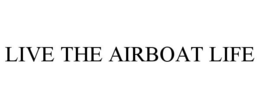 LIVE THE AIRBOAT LIFE trademark