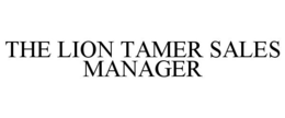 THE LION TAMER SALES MANAGER trademark