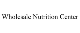 WHOLESALE NUTRITION CENTER trademark
