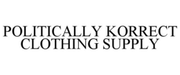 POLITICALLY KORRECT CLOTHING SUPPLY trademark