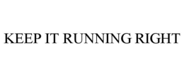 KEEP IT RUNNING RIGHT trademark