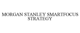 MORGAN STANLEY SMARTFOCUS STRATEGY trademark