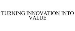 TURNING INNOVATION INTO VALUE trademark